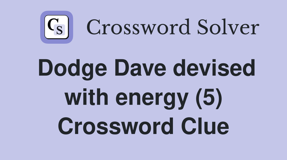 Dodge Dave devised with energy (5) Crossword Clue