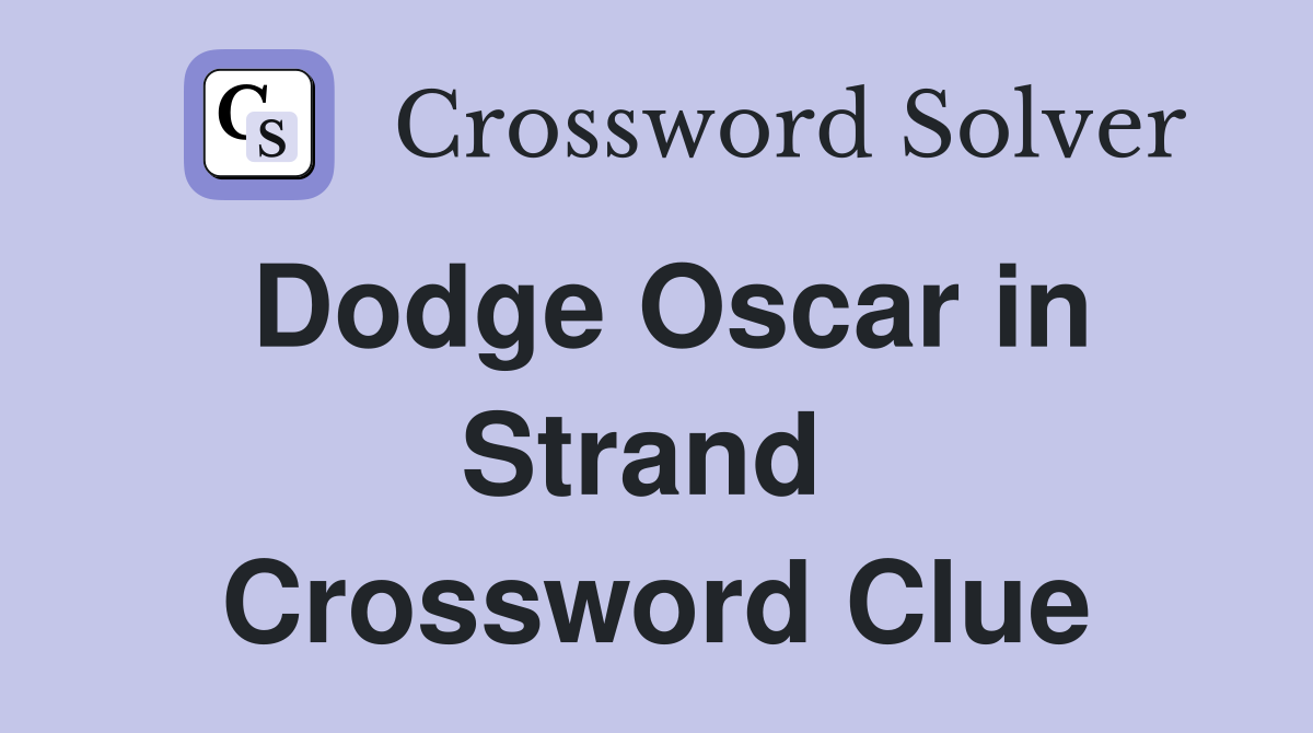 Dodge Oscar in Strand  Crossword Clue