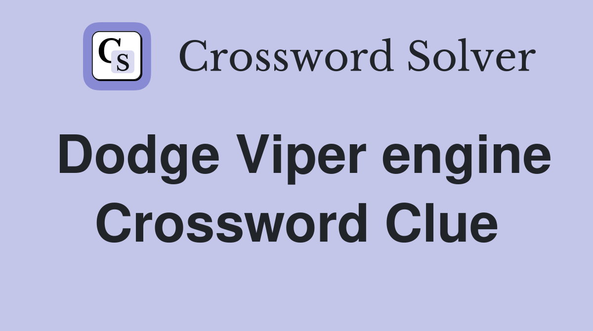 Dodge Viper engine Crossword Clue