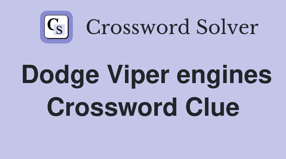 Dodge Viper engines Crossword Clue