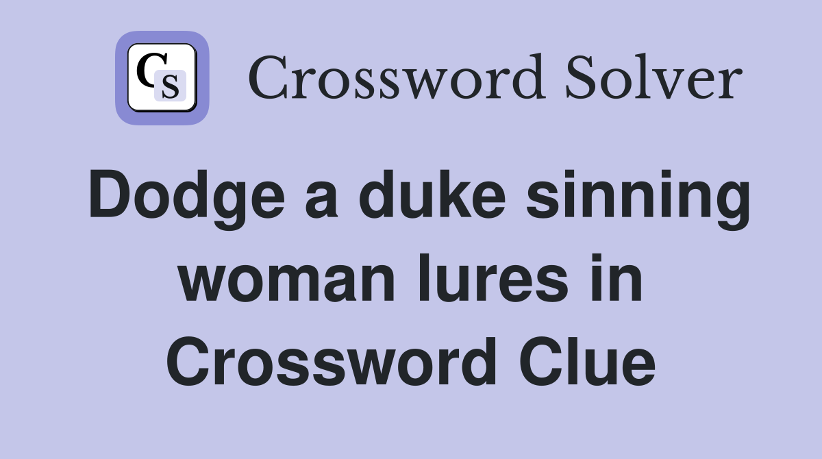 Dodge a duke sinning woman lures in Crossword Clue