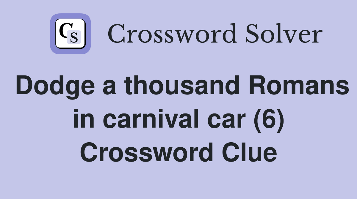 Dodge a thousand Romans in carnival car (6) Crossword Clue