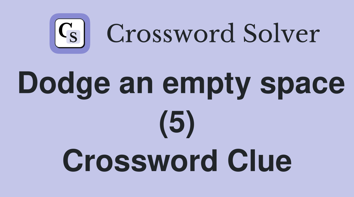 Dodge an empty space (5) Crossword Clue