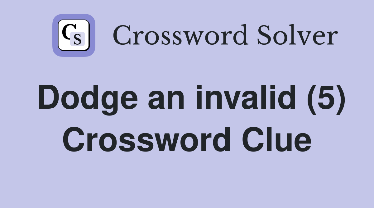Dodge an invalid (5) Crossword Clue