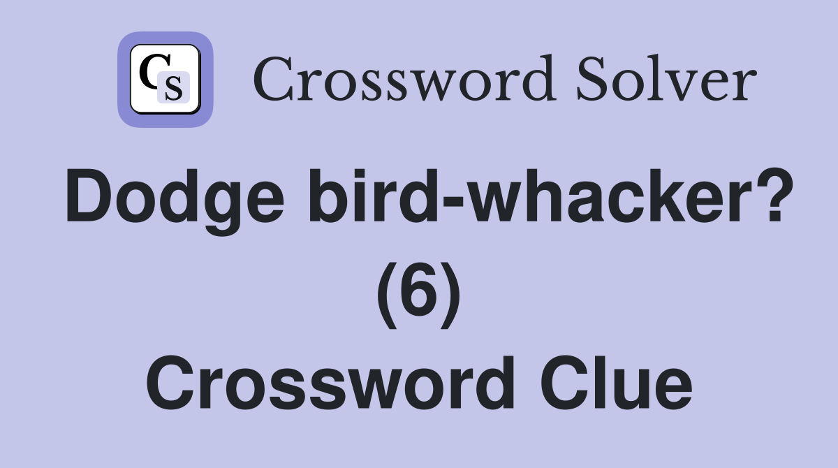 Dodge bird-whacker? (6) Crossword Clue