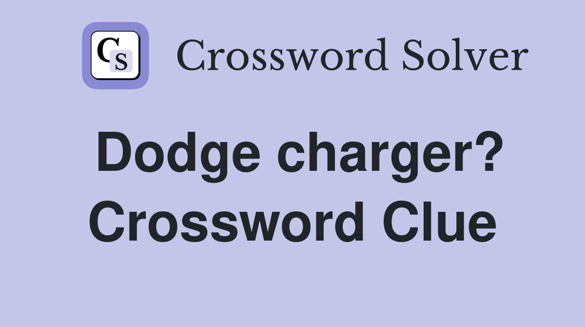 Dodge charger? Crossword Clue