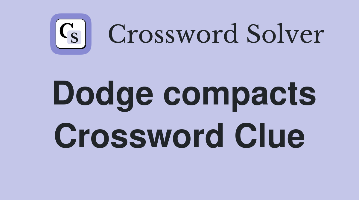 Dodge compacts Crossword Clue