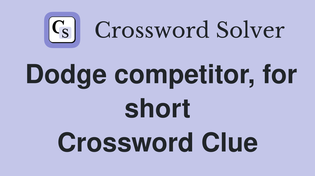 Dodge competitor, for short Crossword Clue