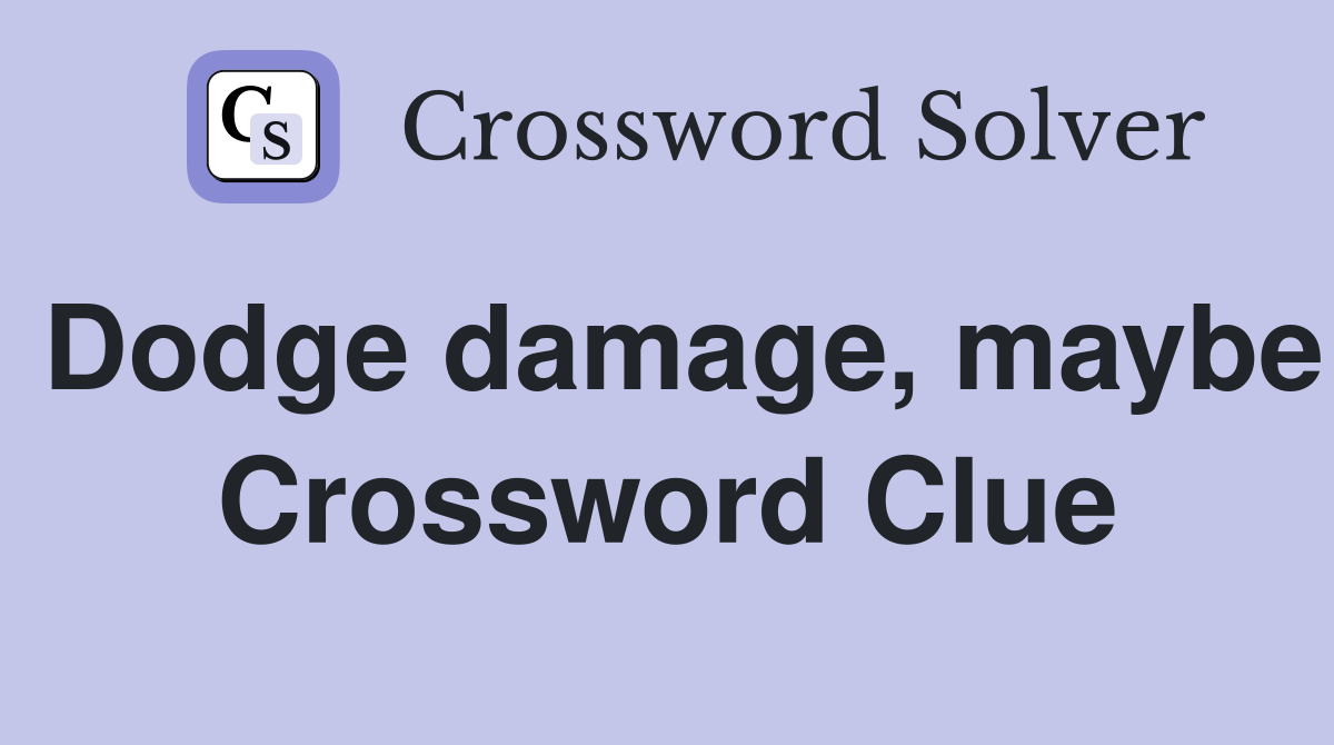 Dodge damage, maybe Crossword Clue
