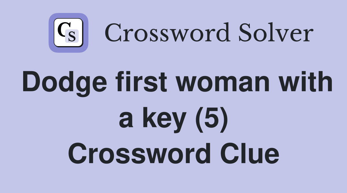 Dodge first woman with a key (5) Crossword Clue