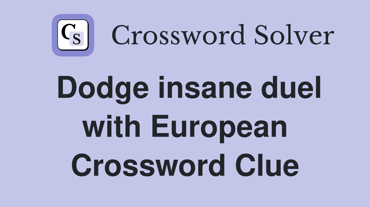 Dodge insane duel with European Crossword Clue