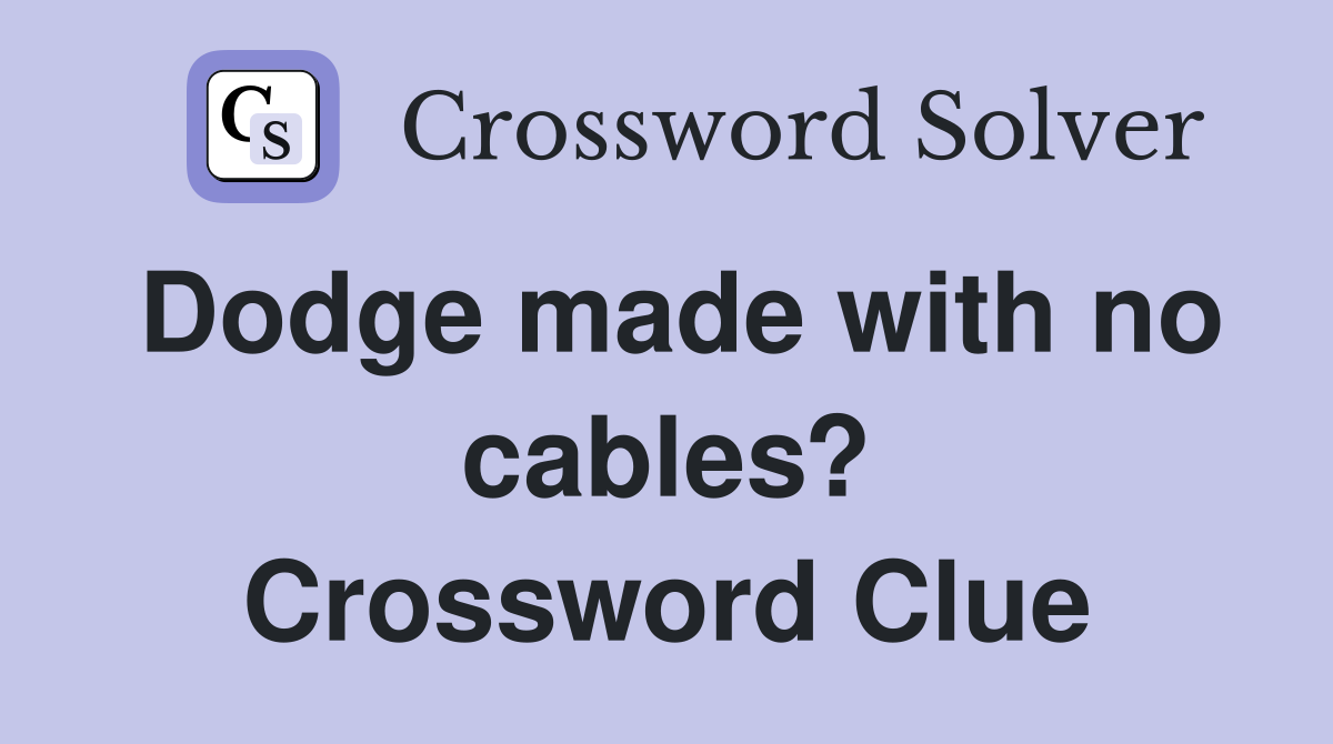 Dodge made with no cables? Crossword Clue