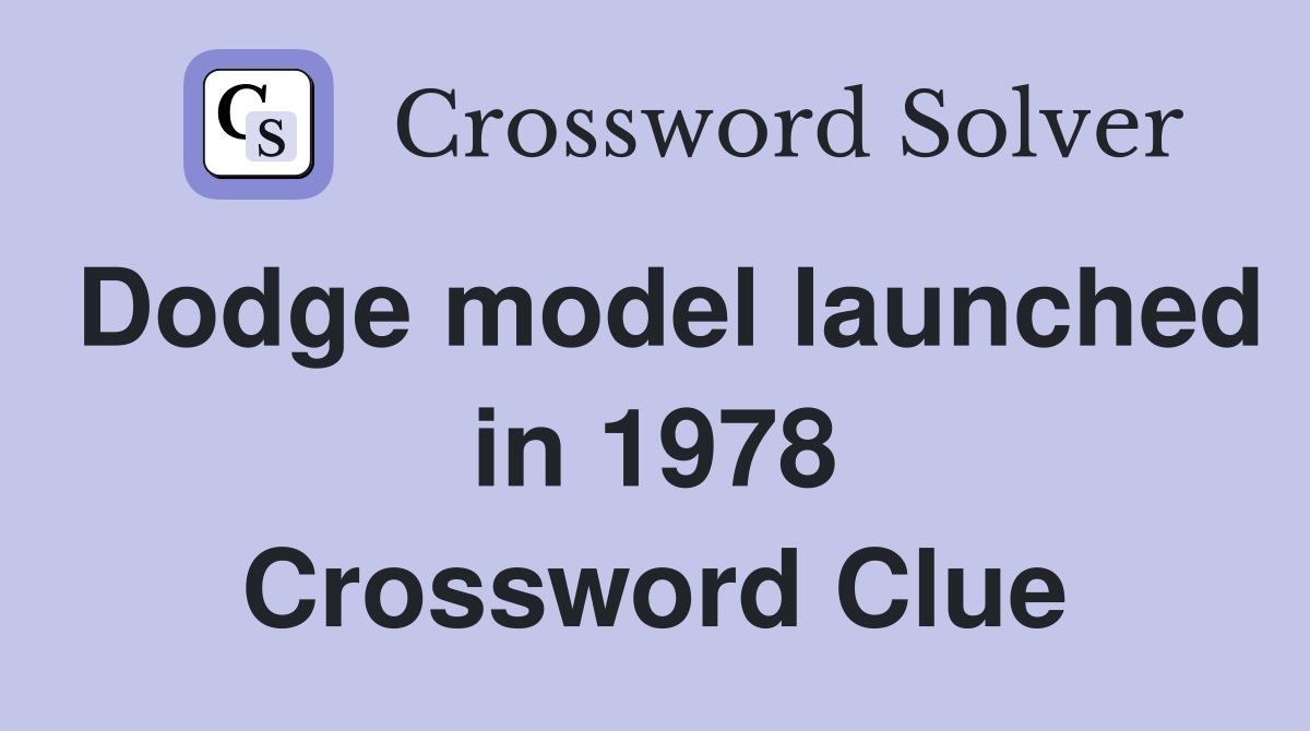 Dodge model launched in 1978 Crossword Clue