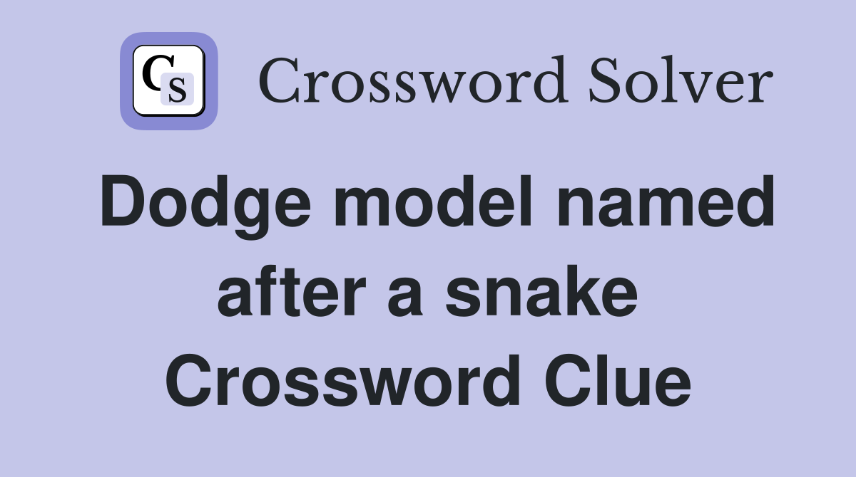 Dodge model named after a snake Crossword Clue