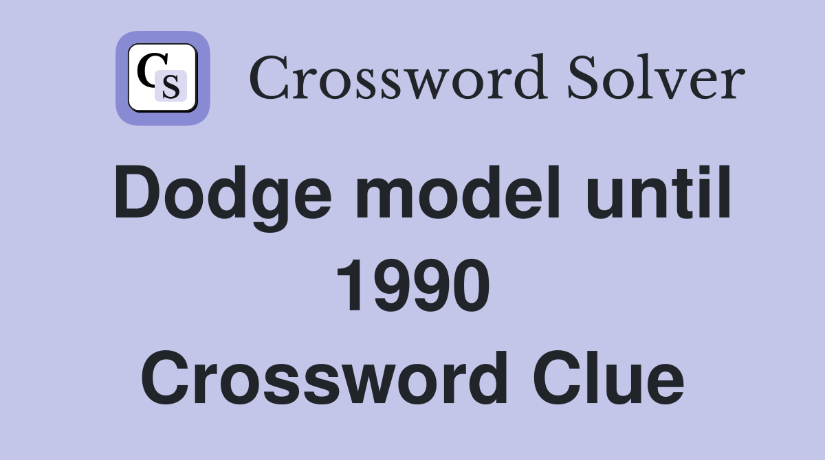 Dodge model until 1990 Crossword Clue