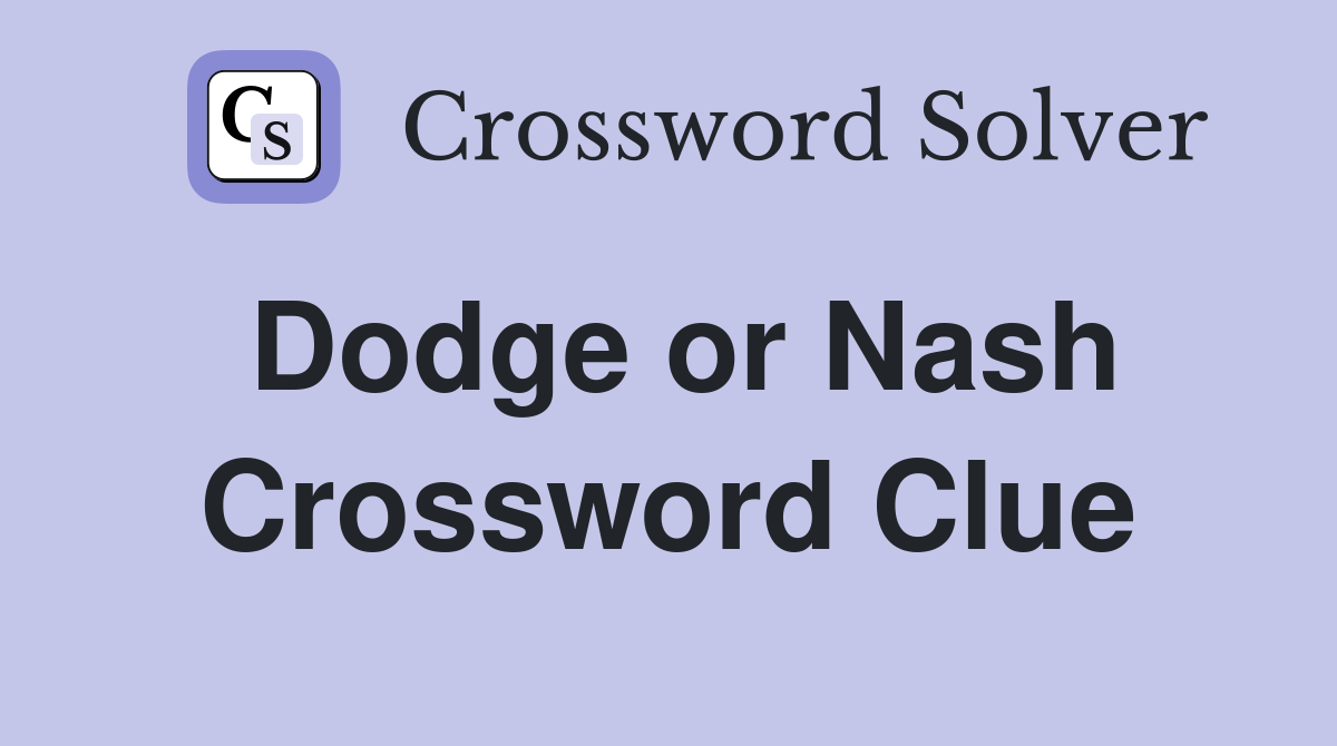 Dodge or Nash Crossword Clue