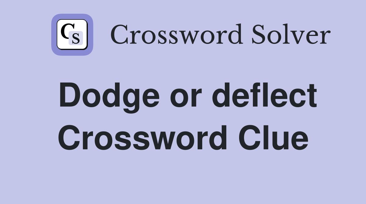 Dodge or deflect Crossword Clue