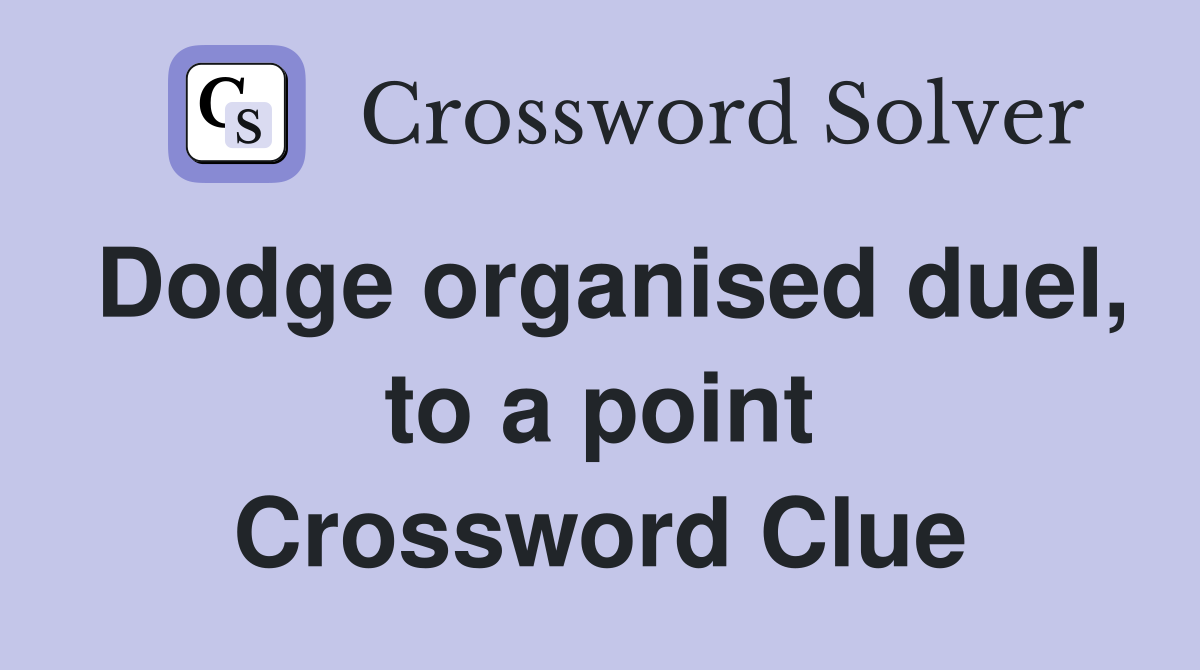 Dodge organised duel, to a point Crossword Clue