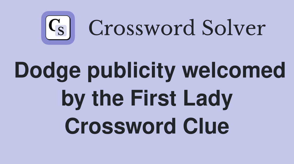 Dodge publicity welcomed by the First Lady Crossword Clue