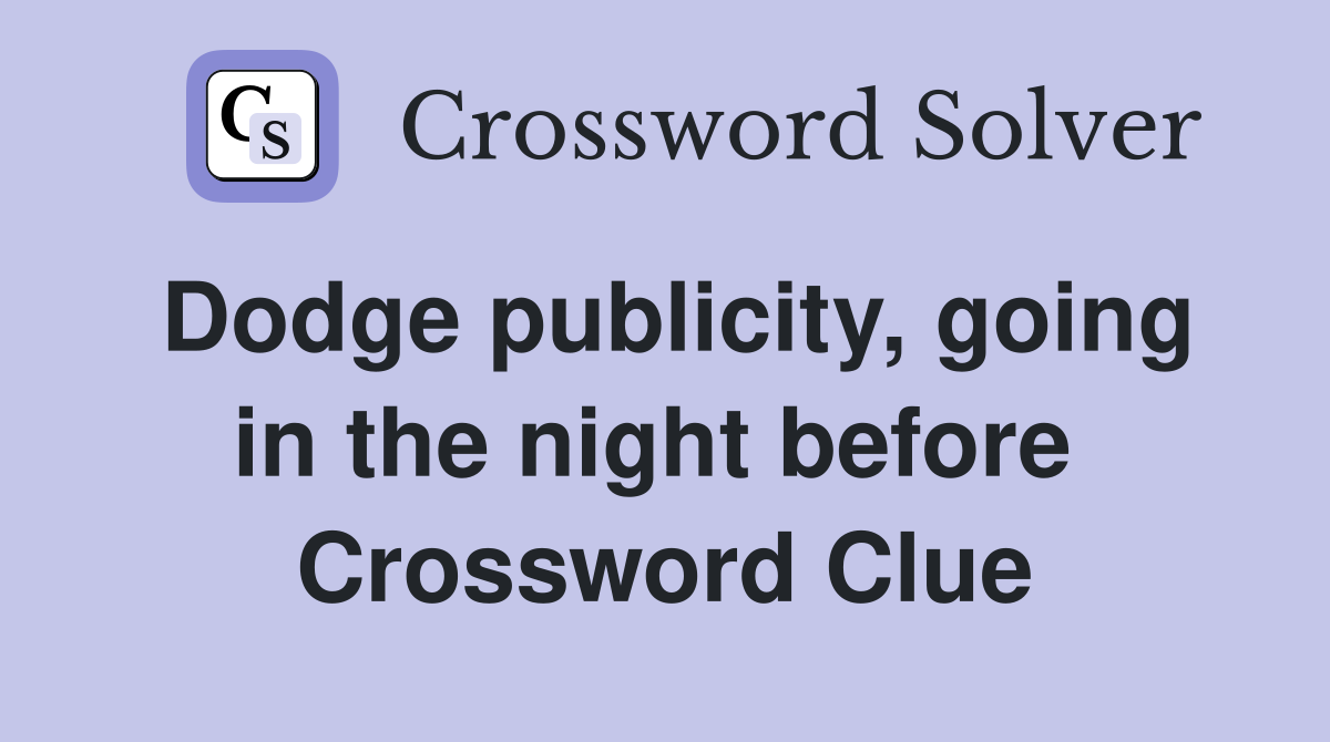 Dodge publicity, going in the night before  Crossword Clue
