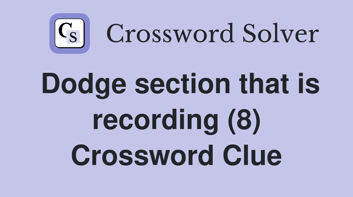 Dodge section that is recording (8) Crossword Clue