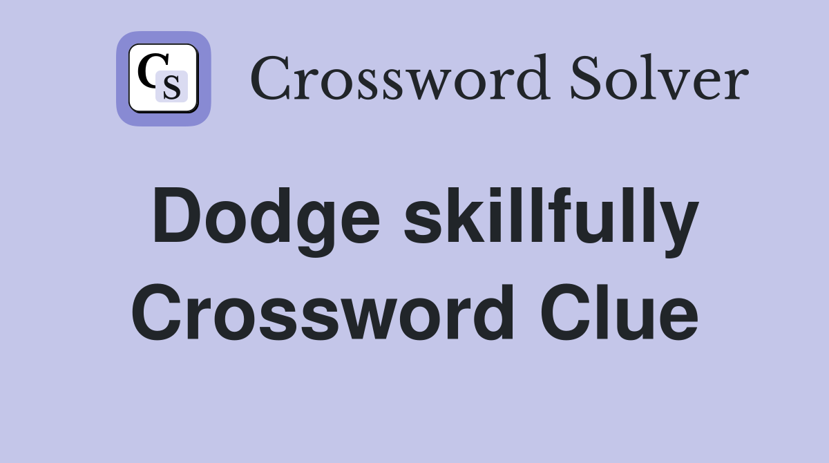 Dodge skillfully Crossword Clue