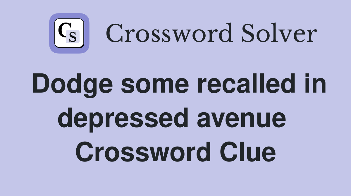 Dodge some recalled in depressed avenue  Crossword Clue