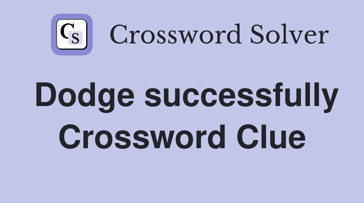 Dodge successfully Crossword Clue