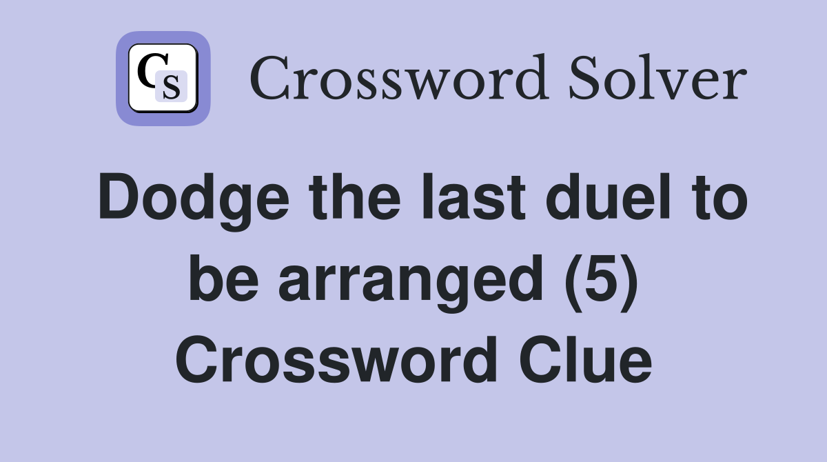 Dodge the last duel to be arranged (5) Crossword Clue