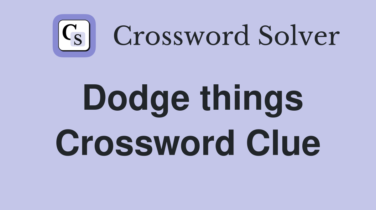 Dodge things Crossword Clue