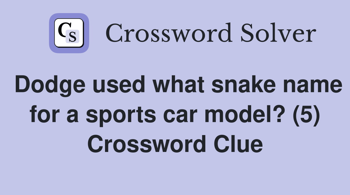 Dodge used what snake name for a sports car model? (5) Crossword Clue