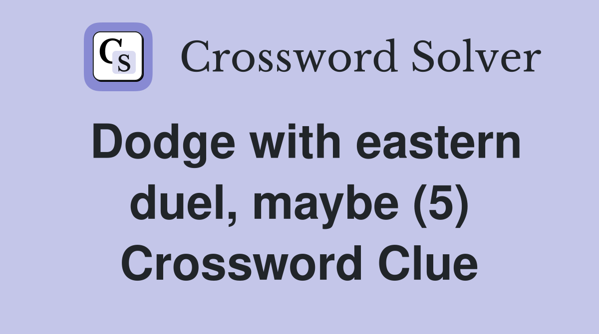 Dodge with eastern duel, maybe (5) Crossword Clue