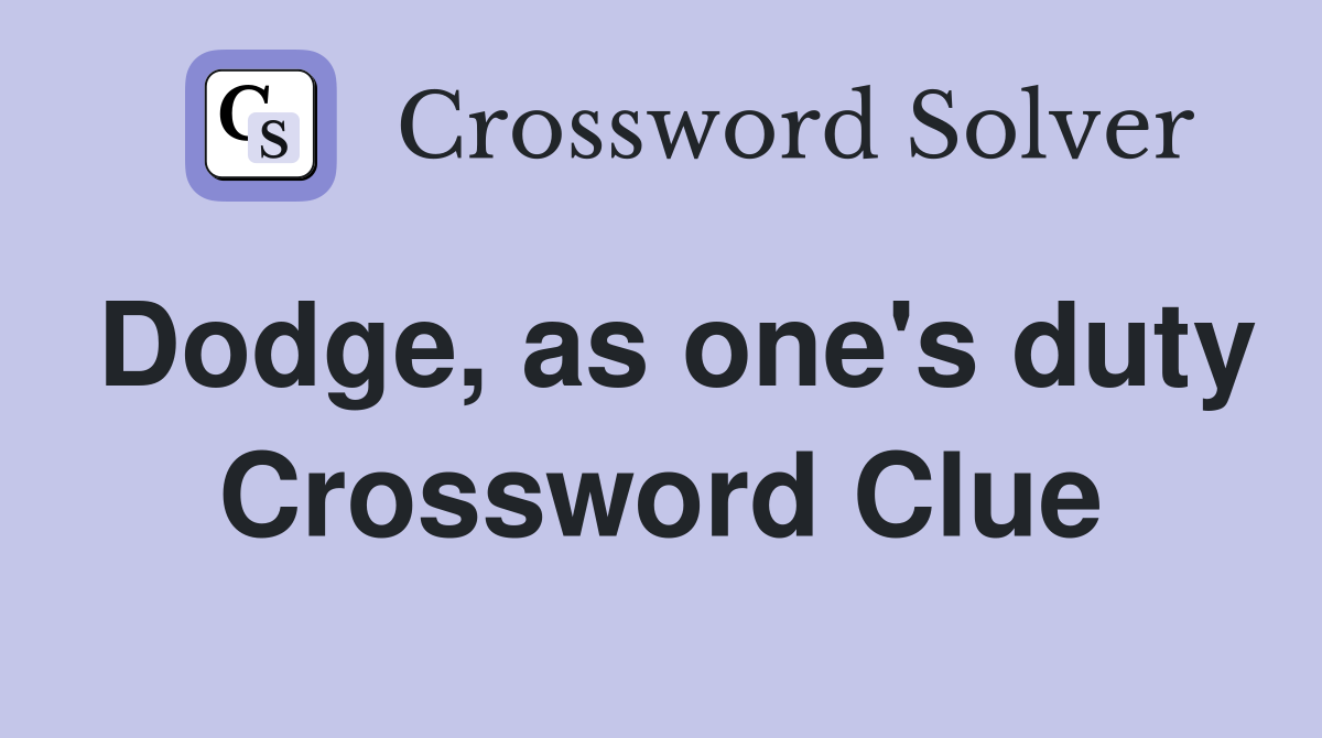 Dodge, as one's duty Crossword Clue