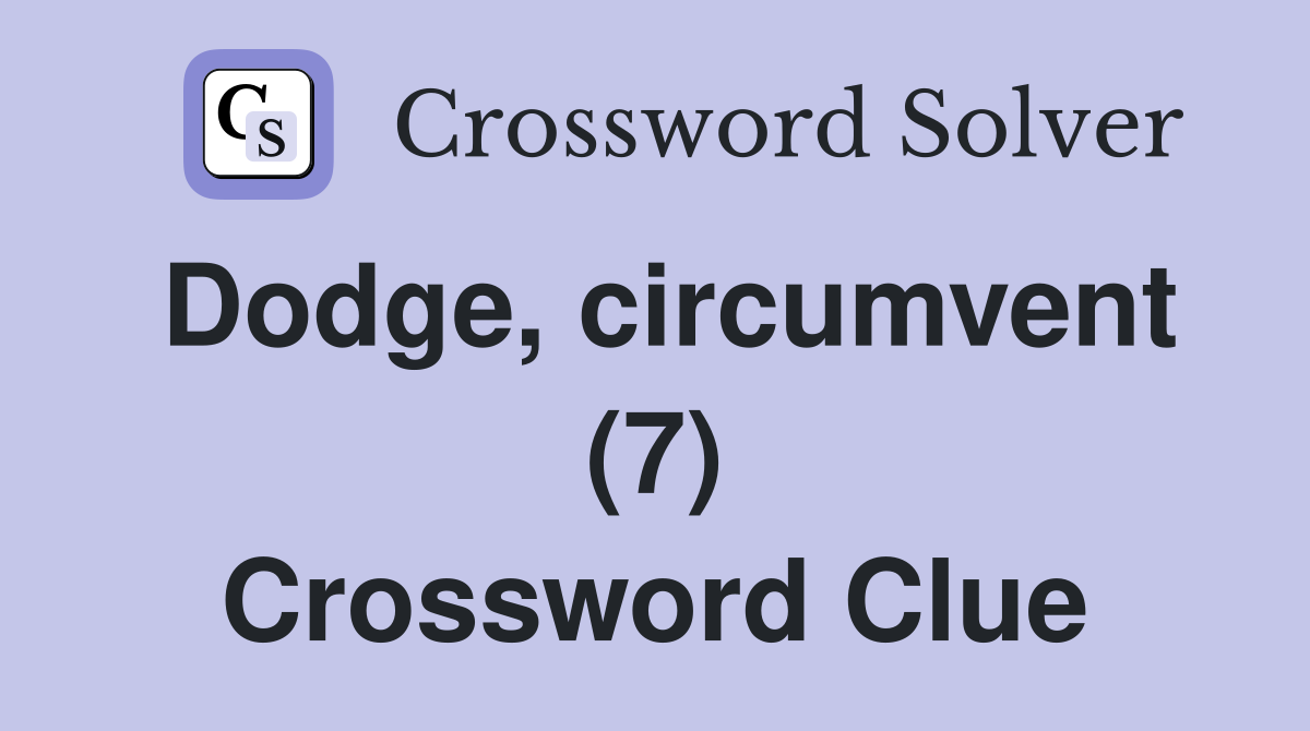Dodge, circumvent (7) Crossword Clue