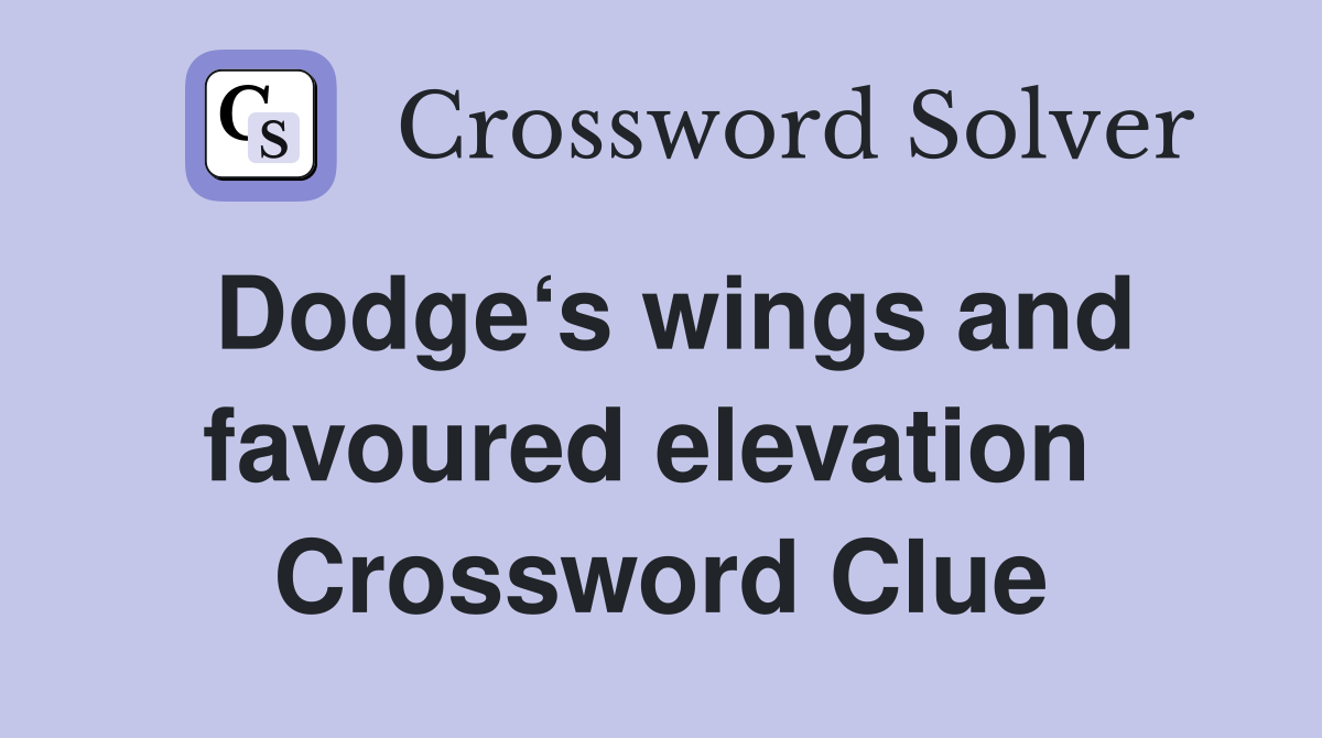 Dodge‘s wings and favoured elevation  Crossword Clue