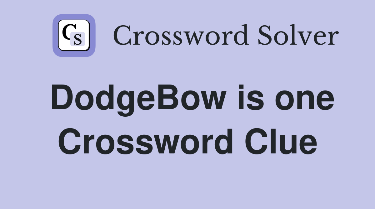 DodgeBow is one Crossword Clue
