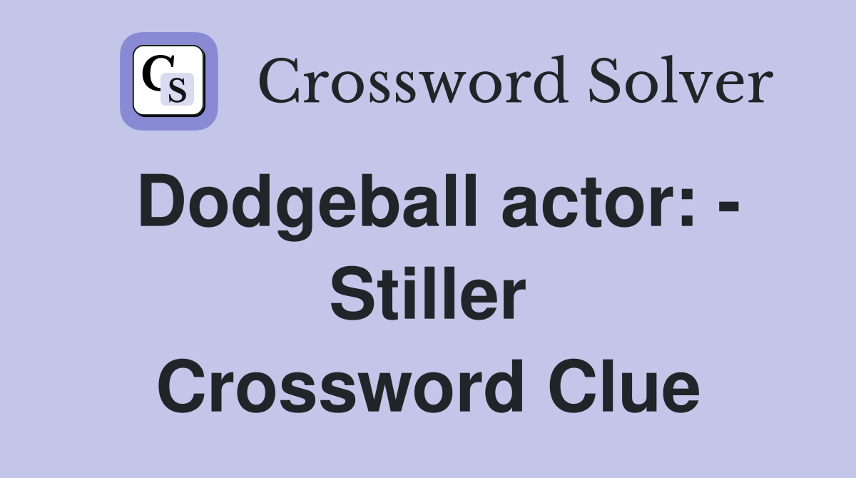 Dodgeball actor: - Stiller Crossword Clue