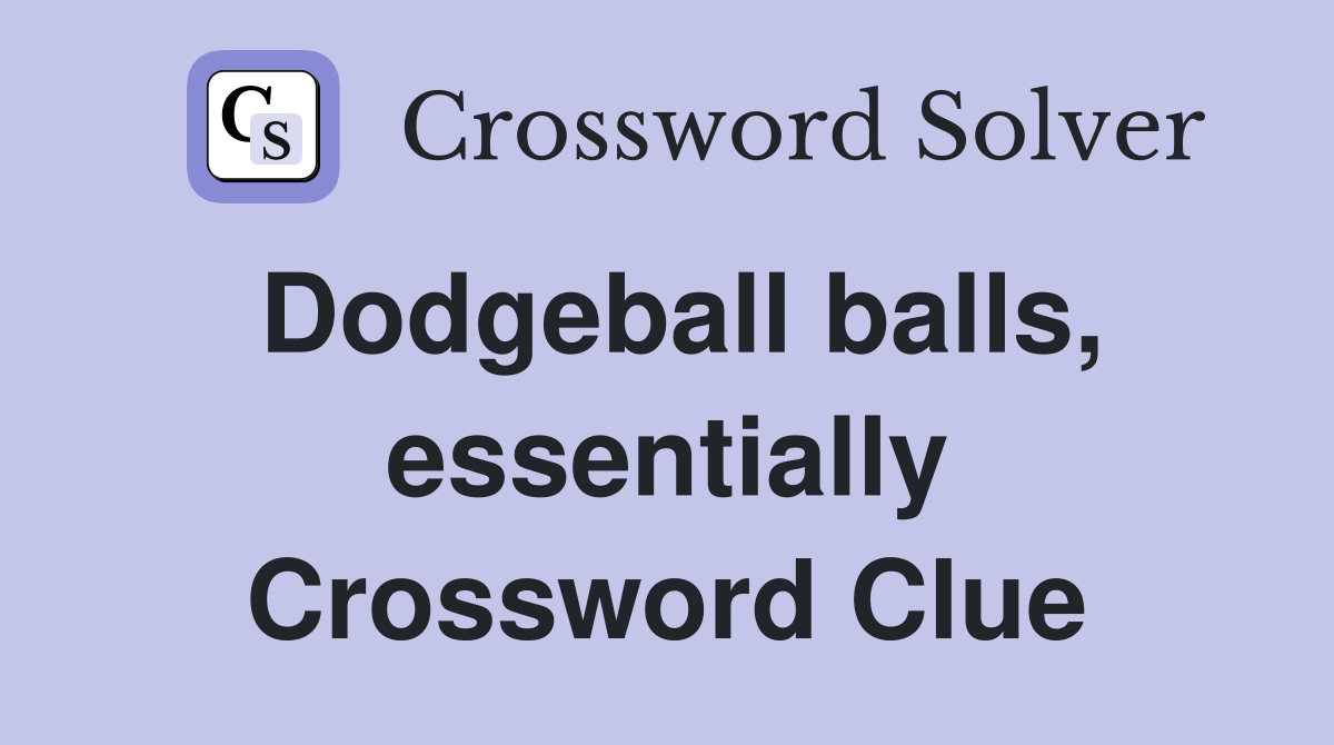 Dodgeball balls, essentially Crossword Clue