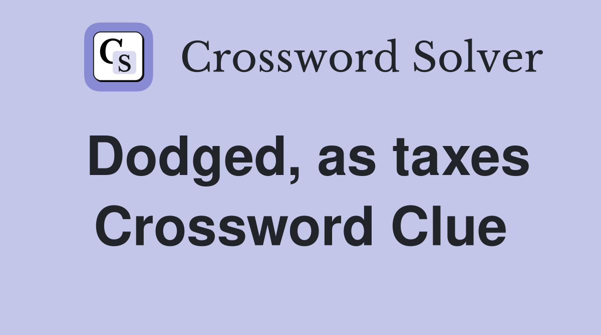 Dodged, as taxes Crossword Clue