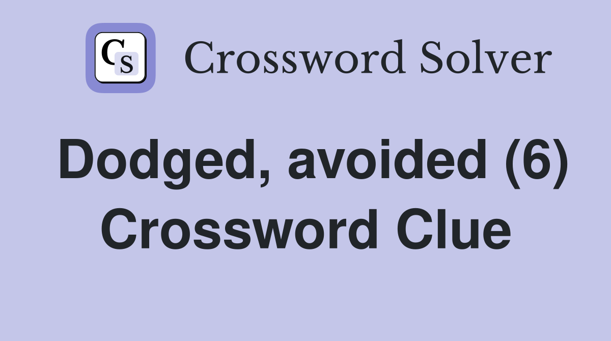 Dodged, avoided (6) Crossword Clue