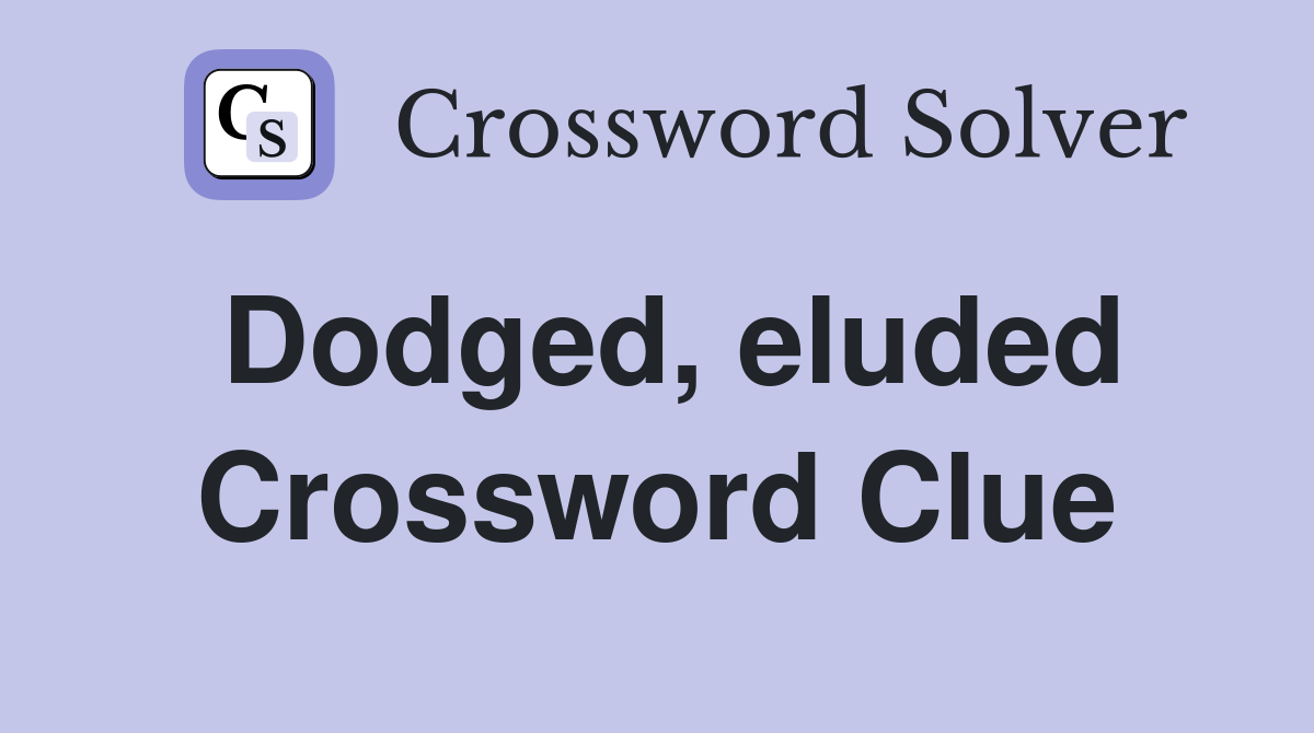 Dodged, eluded Crossword Clue