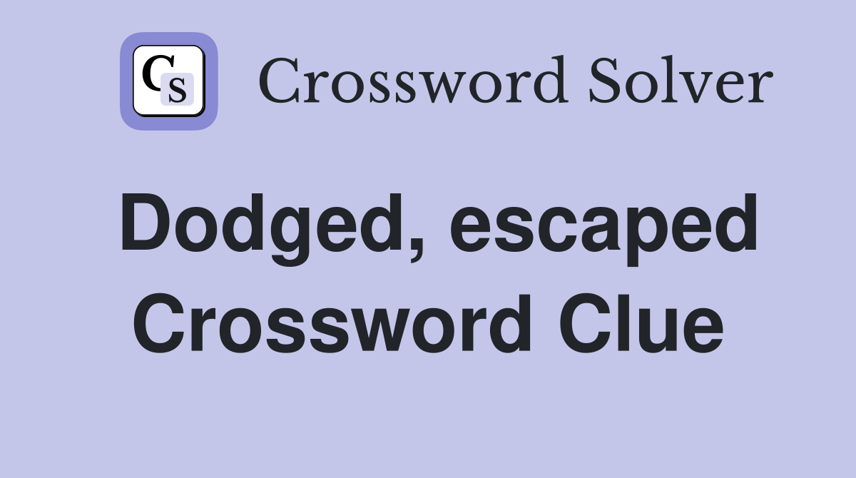 Dodged, escaped Crossword Clue