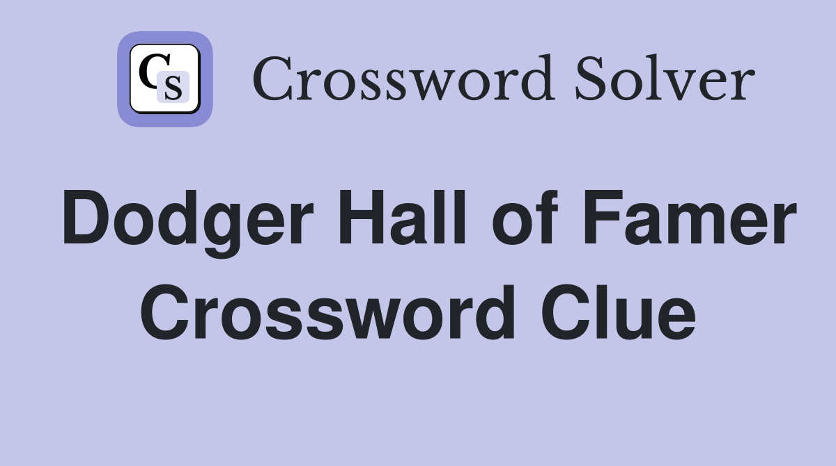 Dodger Hall of Famer Crossword Clue
