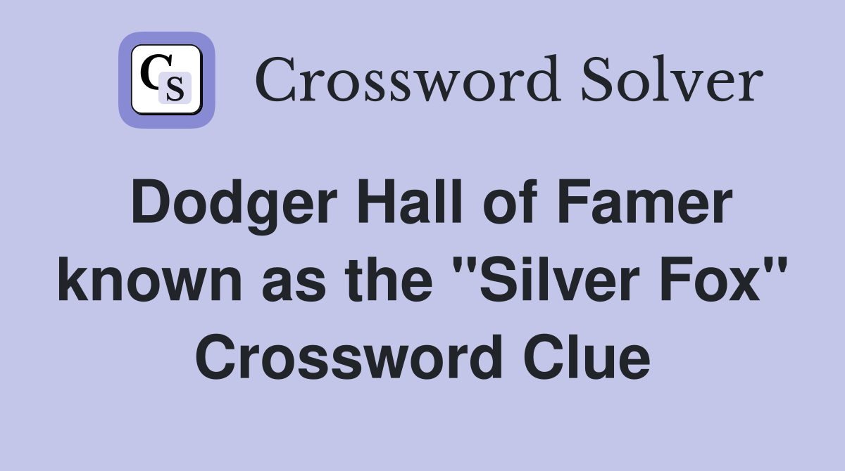 Dodger Hall of Famer known as the "Silver Fox" Crossword Clue