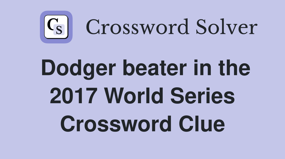 Dodger beater in the 2017 World Series Crossword Clue