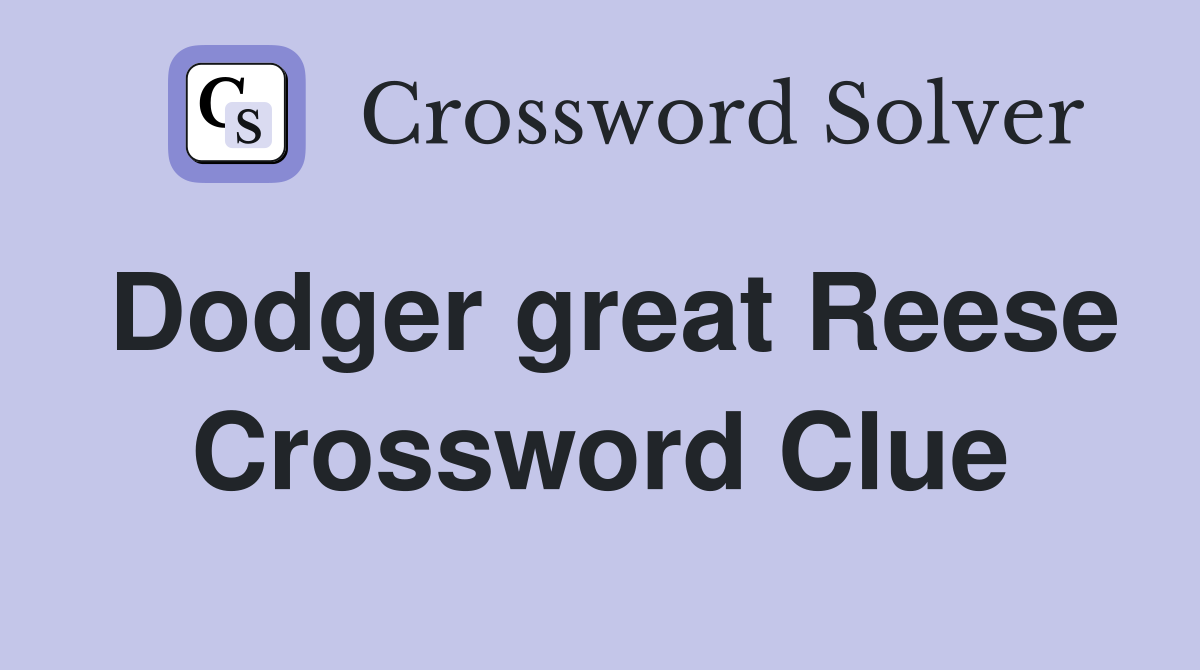 Dodger great Reese Crossword Clue