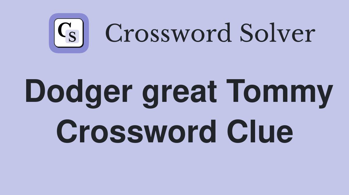 Dodger great Tommy Crossword Clue