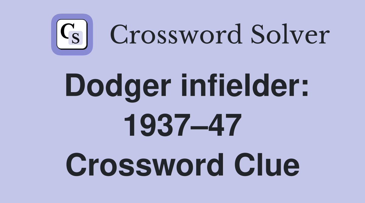 Dodger infielder: 1937–47 Crossword Clue
