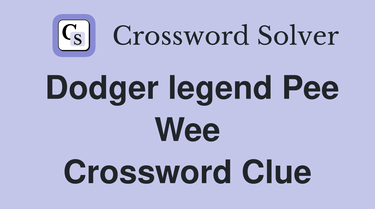 Dodger legend Pee Wee Crossword Clue