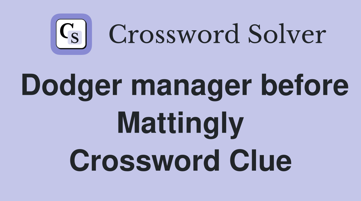 Dodger manager before Mattingly Crossword Clue